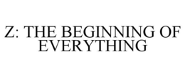 Z: THE BEGINNING OF EVERYTHING trademark