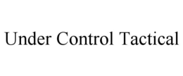 UNDER CONTROL TACTICAL trademark