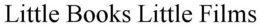 LITTLE BOOKS LITTLE FILMS trademark