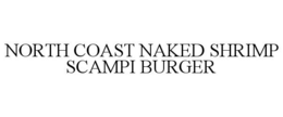 NORTH COAST NAKED SHRIMP SCAMPI BURGER trademark