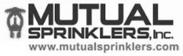 MUTUAL SPRINKLERS, INC. WWW.MUTUALSPRINKLERS.COM trademark