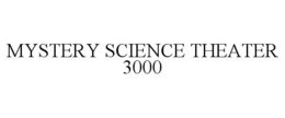 MYSTERY SCIENCE THEATER 3000 trademark