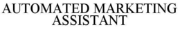 AUTOMATED MARKETING ASSISTANT trademark