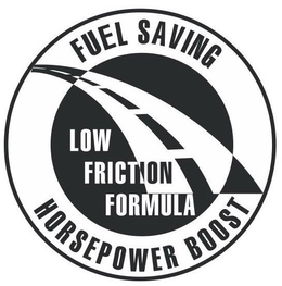 FUEL SAVING LOW FRICTION FORMULA HORSEPOWER BOOST trademark