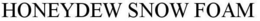 HONEYDEW SNOW FOAM trademark