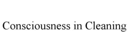 CONSCIOUSNESS IN CLEANING trademark
