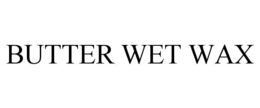 BUTTER WET WAX trademark
