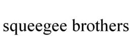 SQUEEGEE BROTHERS trademark