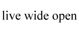 LIVE WIDE OPEN trademark
