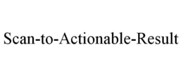 SCAN-TO-ACTIONABLE-RESULT trademark