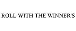 ROLL WITH THE WINNER'S trademark