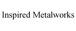INSPIRED METALWORKS trademark