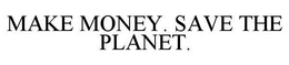 MAKE MONEY. SAVE THE PLANET. trademark