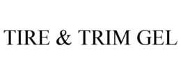 TIRE & TRIM GEL trademark