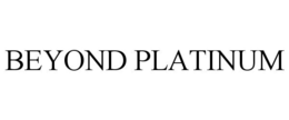 BEYOND PLATINUM trademark