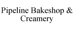 PIPELINE BAKESHOP & CREAMERY trademark