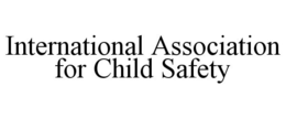 INTERNATIONAL ASSOCIATION FOR CHILD SAFETY trademark