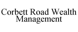 CORBETT ROAD WEALTH MANAGEMENT trademark