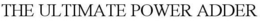 THE ULTIMATE POWER ADDER trademark