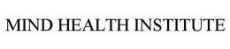 MIND HEALTH INSTITUTE trademark