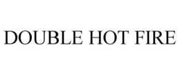 DOUBLE HOT FIRE trademark