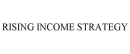 RISING INCOME STRATEGY trademark