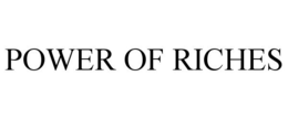 POWER OF RICHES trademark