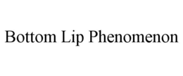 BOTTOM LIP PHENOMENON trademark