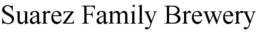 SUAREZ FAMILY BREWERY trademark