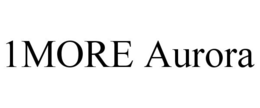 1MORE AURORA trademark