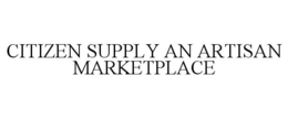 CITIZEN SUPPLY AN ARTISAN MARKETPLACE trademark