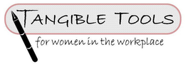 TANGIBLE TOOLS FOR WOMEN IN THE WORKPLACE trademark