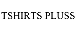TSHIRTS PLUSS trademark