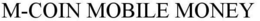 M-COIN MOBILE MONEY trademark