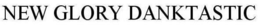NEW GLORY DANKTASTIC trademark