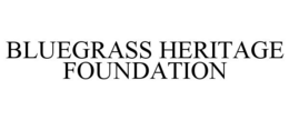BLUEGRASS HERITAGE FOUNDATION trademark