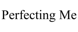 PERFECTING ME trademark