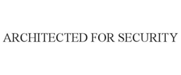 ARCHITECTED FOR SECURITY trademark