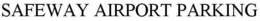 SAFEWAY AIRPORT PARKING trademark