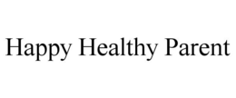 HAPPY HEALTHY PARENT trademark