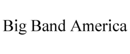 BIG BAND AMERICA trademark