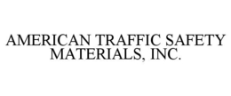 AMERICAN TRAFFIC SAFETY MATERIALS, INC. trademark