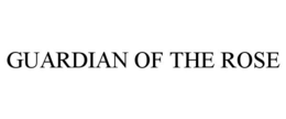 GUARDIAN OF THE ROSE trademark