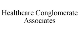 HEALTHCARE CONGLOMERATE ASSOCIATES trademark