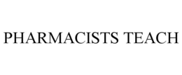 PHARMACISTS TEACH trademark