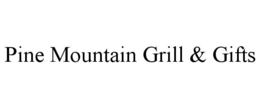 PINE MOUNTAIN GRILL & GIFTS trademark
