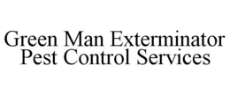 GREEN MAN EXTERMINATOR PEST CONTROL SERVICES trademark