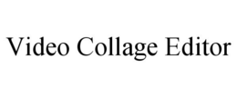 VIDEO COLLAGE EDITOR trademark
