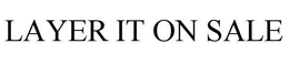 LAYER IT ON SALE trademark