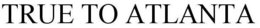 TRUE TO ATLANTA trademark